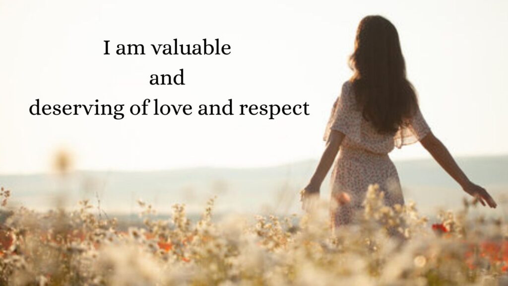 We Are Valuable And Deserving Of Love And Respect